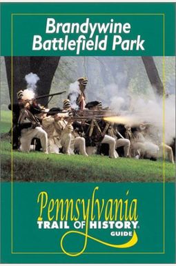 Where History Comes Alive: Exploring Pennsylvania's Brandywine Battlefield State Park