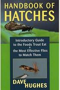 Handbook Of Hatches: Introductory Guide To The Foods Trout Eat & The Most Effective Flies To Match Them