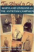 Too Afraid To Cry: Maryland Civilians In The Antietam Campaign