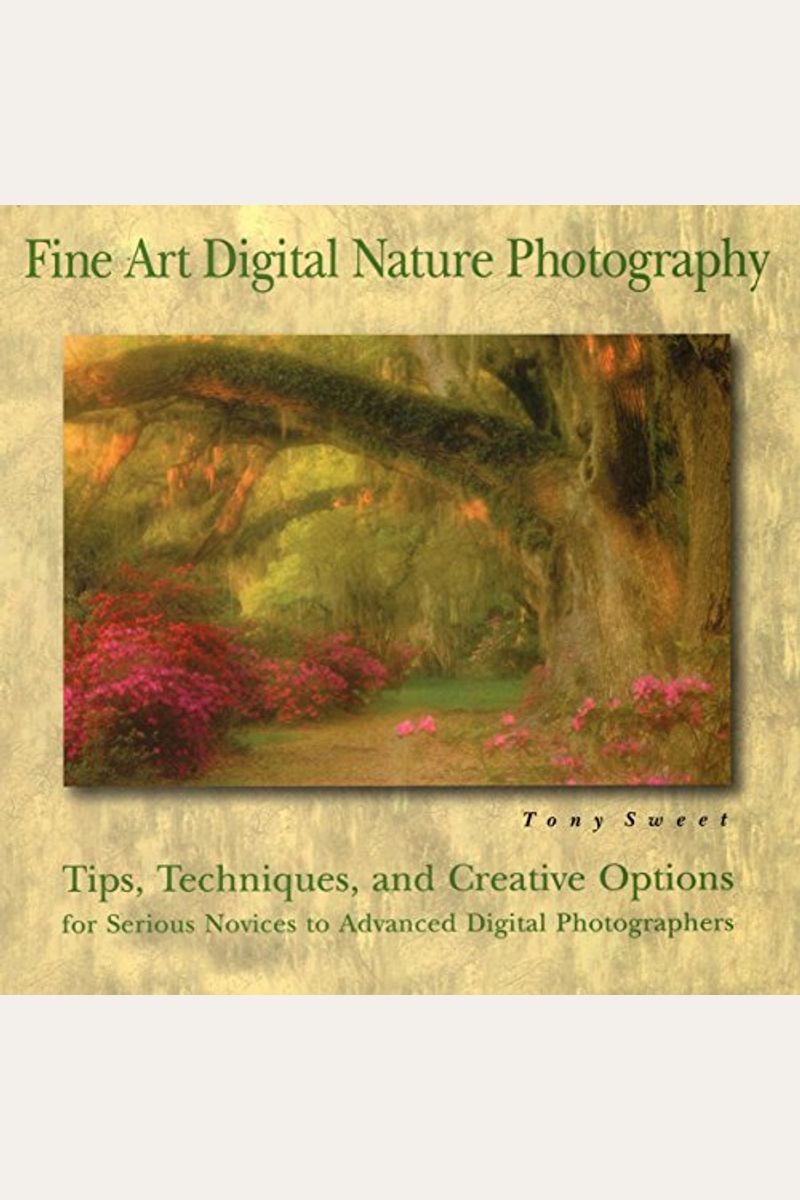 Buy Fine Art Digital Nature Photography Book By: Tony Sweet