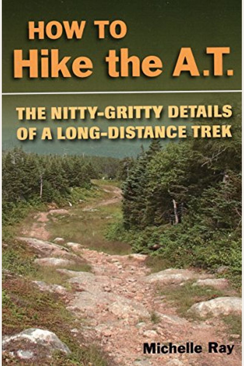 How To Hike The A.t.: The Nitty-Gritty Details Of A Long-Distance Trek