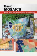 Basic Mosaics: All The Skills And Tools You Need To Get Started