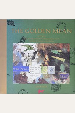 The Golden Mean: In Which The Extraordinary Correspondence Of Griffin & Sabine Concludes The Golden Mean: In Which The Extraordinary Correspondence Of Griffin & Sabine Concludes