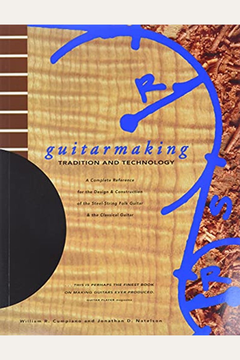 Guitarmaking: Tradition And Technology: A Complete Reference For The Design & Construction Of The Steel-String Folk Guitar & The Classical Guitar