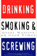 Drinking, Smoking And Screwing: Great Writers On Good Times