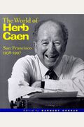 The World of Herb Caen: San Francisco, 1938-1997