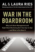 War in the Boardroom: Why Left-Brain Management and Right-Brain Marketing Don't See Eye-To-Eye--And What to Do about It