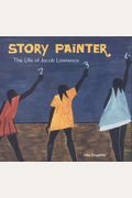 Story Painter: The Life Of Jacob Lawrence