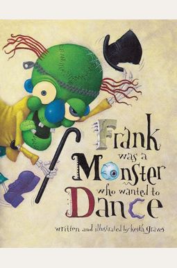 Frank Was A Monster Who Wanted To Dance Frank Was A Monster Who Wanted To Dance