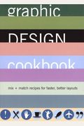 Graphic Design Cookbook: Mix And Match Recipes For Faster, Better Layouts