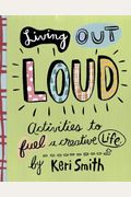 Living Out Loud: Activities to Fuel a Creative Life