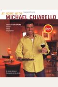 At Home With Michael Chiarello: Easy Entertaining, Recipes, Ideas, Inspiration