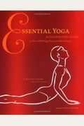 Essential Yoga: An Illustrated Guide To Over 100 Yoga Poses And Meditation
