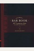 The Ultimate Bar Book: The Comprehensive Guide To Over 1,000 Cocktails (Cocktail Book, Bartender Book, Mixology Book, Mixed Drinks Recipe Book)