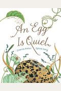 An Egg Is Quiet: (Nature Books for Kids, Children's Books Ages 3-5, Award Winning Children's Books)