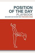 Position Of The Day Playbook: Sex Every Day In Every Way (Bachelorette Gifts, Adult Humor Books, Books For Couples)