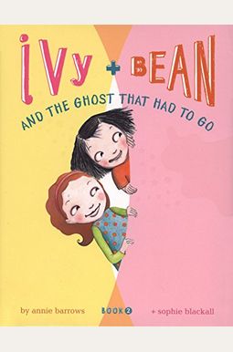 Ivy And Bean And The Ghost That Had To Go: #2 (Ivy + Bean) Ivy And Bean And The Ghost That Had To Go: #2 (Ivy + Bean)