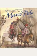 Animals Marco Polo Saw: An Adventure On The Silk Road (Explorer Series)