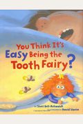 You Think It's Easy Being The Tooth Fairy?