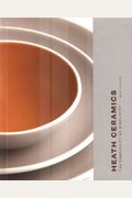 Heath Ceramics: The Complexity Of Simplicity (Pottery Books, Books About Ceramics)