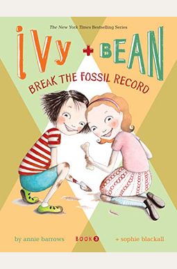 Ivy And Bean: Break The Fossil Record - Book 3 Ivy And Bean: Break The Fossil Record - Book 3