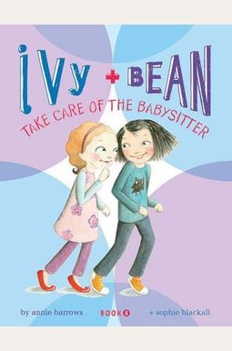 Ivy + Bean Take Care Of The Babysitter Ivy + Bean Take Care Of The Babysitter