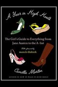A Year In High Heels: The Girl's Guide To Everything From Jane Austen To The A-List