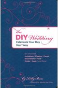 The Diy Wedding: Celebrate Your Day Your Way