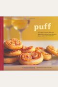 Puff: 50 Flaky, Crunchy, Delicious Appetizers, Entrees, And Desserts Made With Puff Pastry