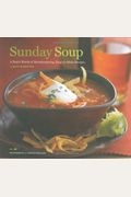Sunday Soup: A Year's Worth Of Mouth-Watering, Easy-To-Make Recipes