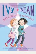 Ivy And Bean: Take Care Of The Babysitter - Book 4