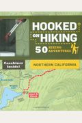 Hooked on Hiking: Northern California: 50 Hiking Adventures