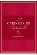Ultimate Book Of Card Games: The Comprehensive Guide To More Than 350 Games