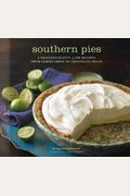 Southern Pies: A Gracious Plenty Of Pie Recipes, From Lemon Chess To Chocolate Pecan
