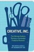 Creative, Inc.: The Ultimate Guide To Running A Successful Freelance Business