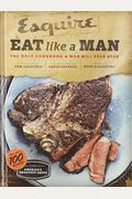 Eat Like A Man: The Only Cookbook A Man Will Ever Need (Cookbook For Men, Meat Eater Cookbooks, Grilling Cookbooks)