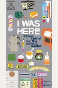 I Was Here: A Travel Journal For The Curious Minded (Travel Journal For Women And Men, Travel Journal For Kids, Travel Journal Wit
