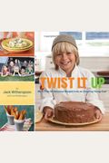 Twist It Up: More Than 60 Delicious Recipes From An Inspiring Young Chef