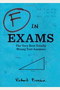 F In Exams: The Very Best Totally Wrong Test Answers (Unique Books, Humor Books, Funny Books For Teachers)