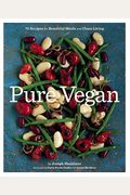 Pure Vegan: 70 Recipes For Beautiful Meals And Clean Living