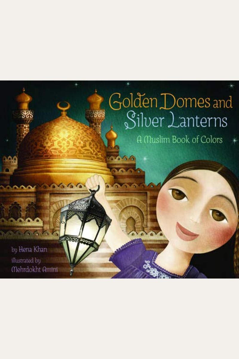 Golden Domes And Silver Lanterns: A Muslim Book Of Colors