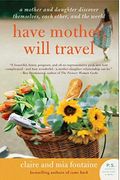 Have Mother, Will Travel: A Mother And Daughter Discover Themselves, Each Other, And The World