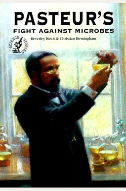 Pasteur's Fight Against Microbes Pasteur's Fight Against Microbes