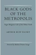 Black Gods Of The Metropolis: Negro Religious Cults Of The Urban North
