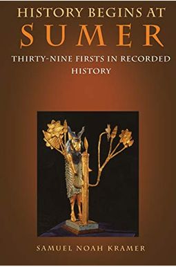 History Begins at Sumer: Thirty-Nine Firsts in Recorded History History Begins at Sumer: Thirty-Nine Firsts in Recorded History
