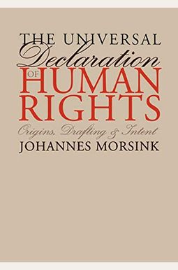 The Universal Declaration Of Human Rights: Origins, Drafting, And Intent (Pennsylvania Studies In Human Rights) The Universal Declaration Of Human Rights: Origins, Drafting, And Intent (Pennsylvania Studies In Human Rights)