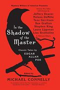 In The Shadow Of The Master: Classic Tales By Edgar Allan Poe And Essays By Jeffery Deaver, Nelson Demille, Tess Gerritsen, Sue Grafton, Stephen King, ... Lippman, Lisa Scottoline, And Thirteen Others