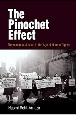 The Pinochet Effect: Transnational Justice in the Age of Human Rights The Pinochet Effect: Transnational Justice in the Age of Human Rights