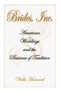 Brides, Inc.: American Weddings And The Business Of Tradition