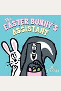 The Easter Bunny's Assistant: An Easter And Springtime Book For Kids